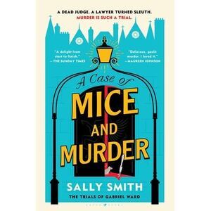 A Case of Mice and Murder: The Trials of Gabriel Ward -- Sally Smith